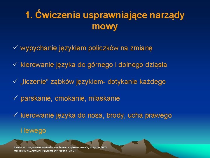 1. Ćwiczenia usprawniające narządy mowy ü wypychanie językiem policzków na zmianę ü kierowanie języka