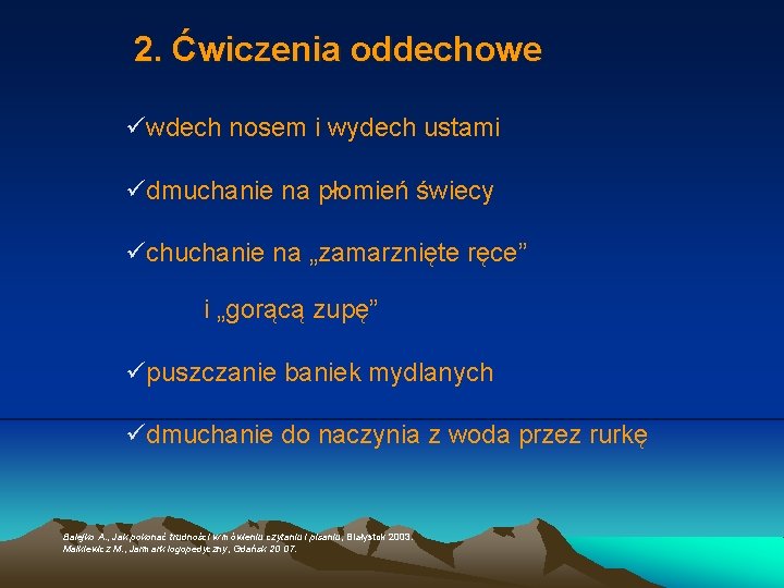 2. Ćwiczenia oddechowe üwdech nosem i wydech ustami üdmuchanie na płomień świecy üchuchanie na