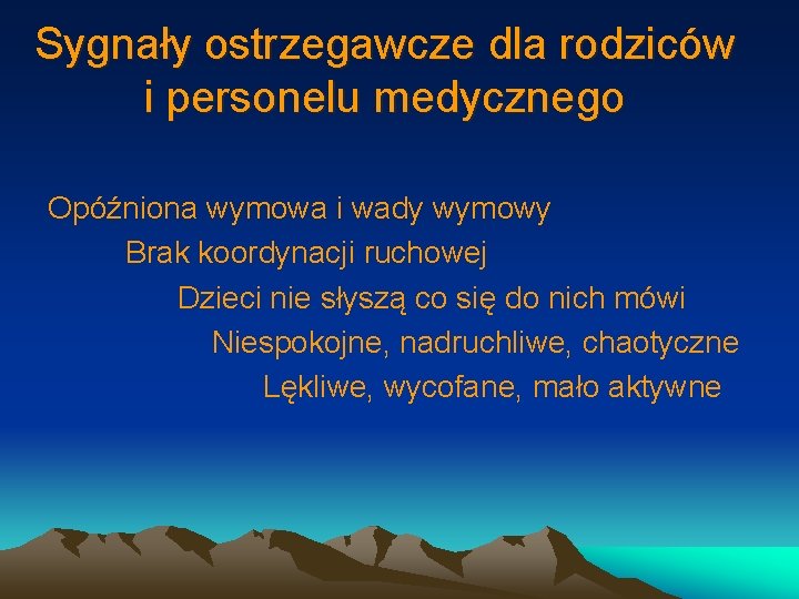 Sygnały ostrzegawcze dla rodziców i personelu medycznego Opóźniona wymowa i wady wymowy Brak koordynacji