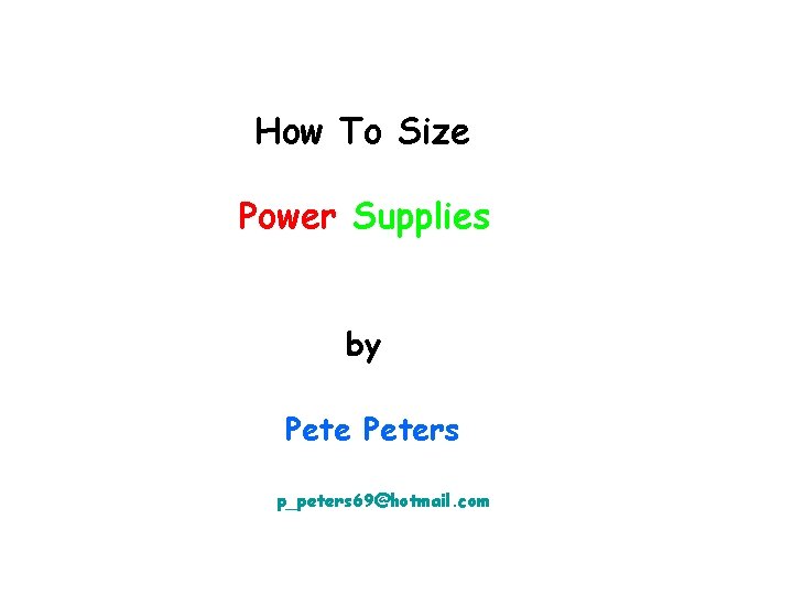 How To Size Power Supplies by Peters p_peters 69@hotmail. com 
