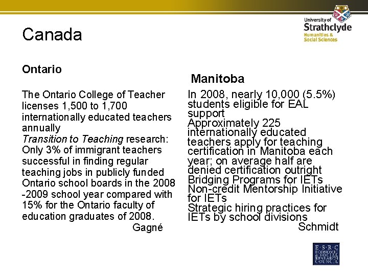 Canada Ontario The Ontario College of Teacher licenses 1, 500 to 1, 700 internationally Canada Ontario The Ontario College of Teacher licenses 1, 500 to 1, 700 internationally