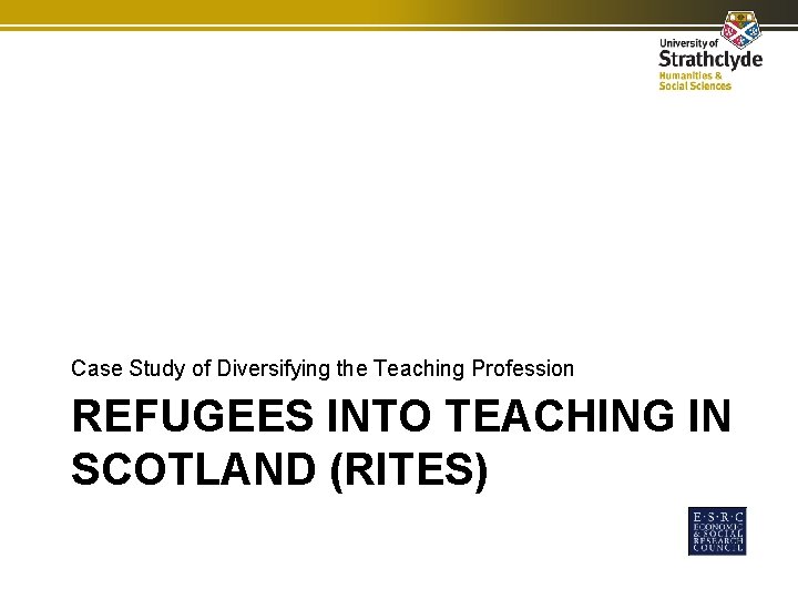 Case Study of Diversifying the Teaching Profession REFUGEES INTO TEACHING IN SCOTLAND (RITES) 