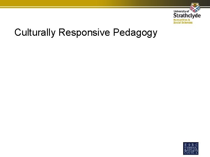 Culturally Responsive Pedagogy Culturally Responsive Pedagogy