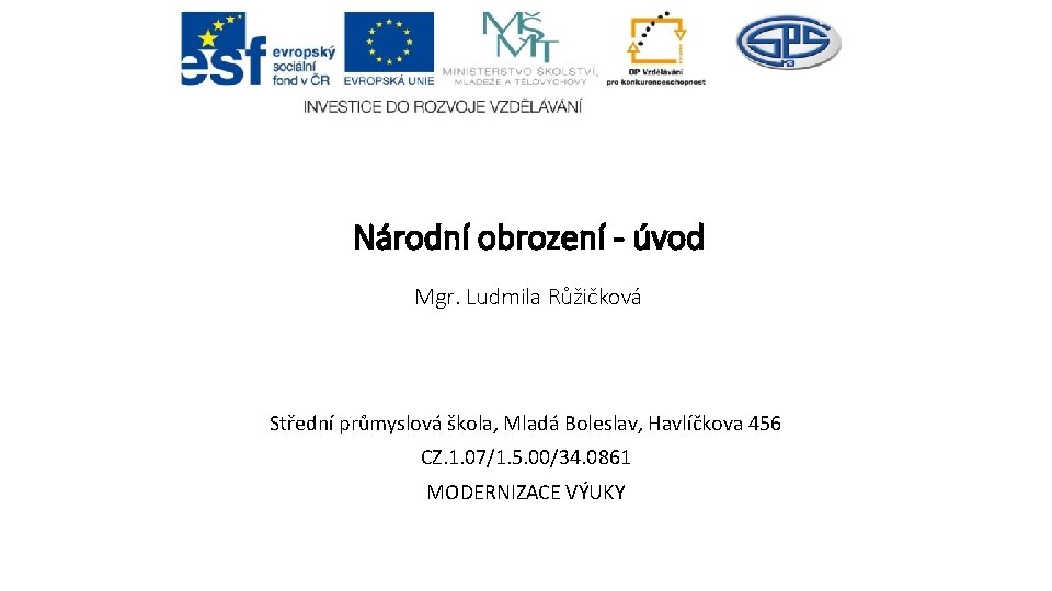 Národní obrození - úvod Mgr. Ludmila Růžičková Střední průmyslová škola, Mladá Boleslav, Havlíčkova 456