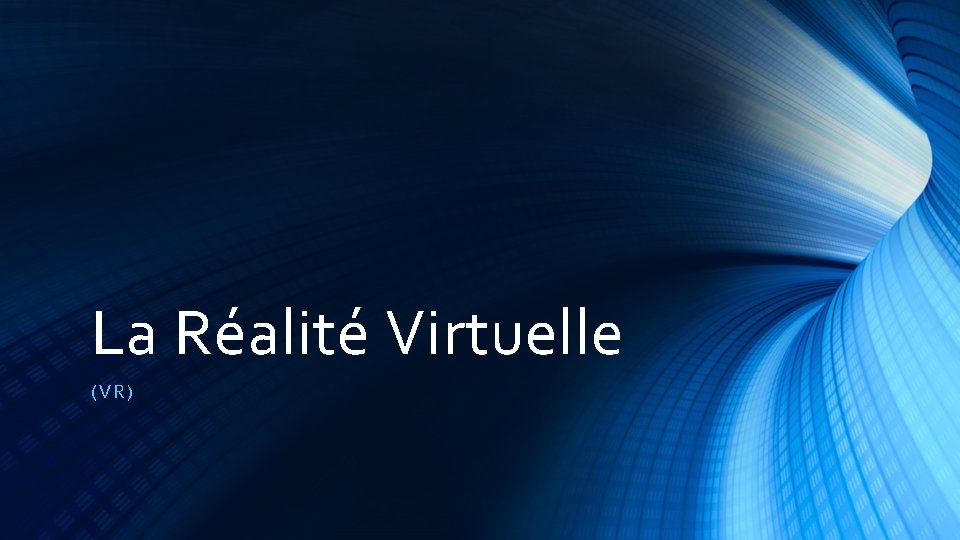 La Réalité Virtuelle (VR) 