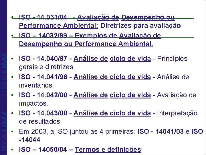  • ISO - 14. 031/04 - Avaliação de Desempenho ou Performance Ambiental: Diretrizes