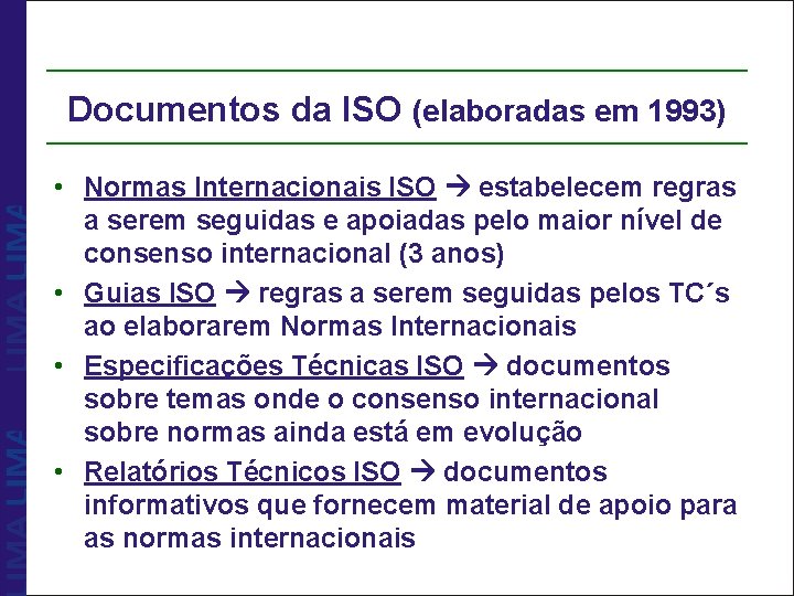 Documentos da ISO (elaboradas em 1993) • Normas Internacionais ISO estabelecem regras a serem