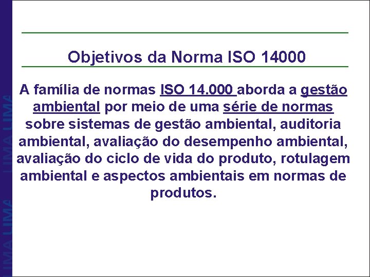 Objetivos da Norma ISO 14000 A família de normas ISO 14. 000 aborda a