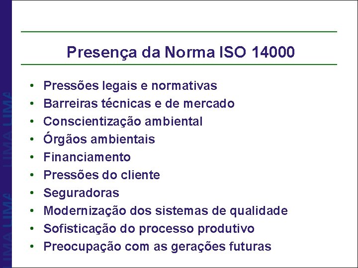 Presença da Norma ISO 14000 • • • Pressões legais e normativas Barreiras técnicas