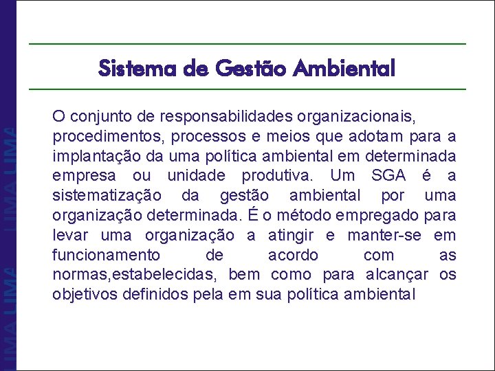 Sistema de Gestão Ambiental O conjunto de responsabilidades organizacionais, procedimentos, processos e meios que