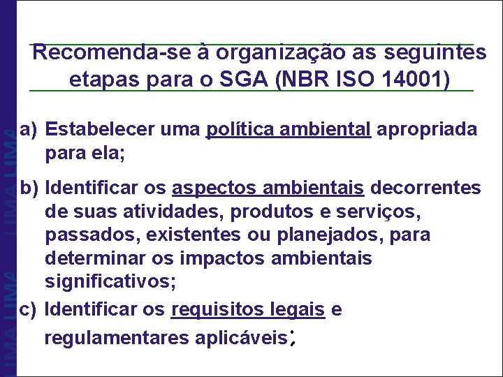 Recomenda-se à organização as seguintes etapas para o SGA (NBR ISO 14001) a) Estabelecer