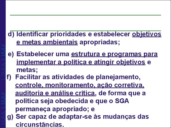 d) Identificar prioridades e estabelecer objetivos e metas ambientais apropriadas; e) Estabelecer uma estrutura