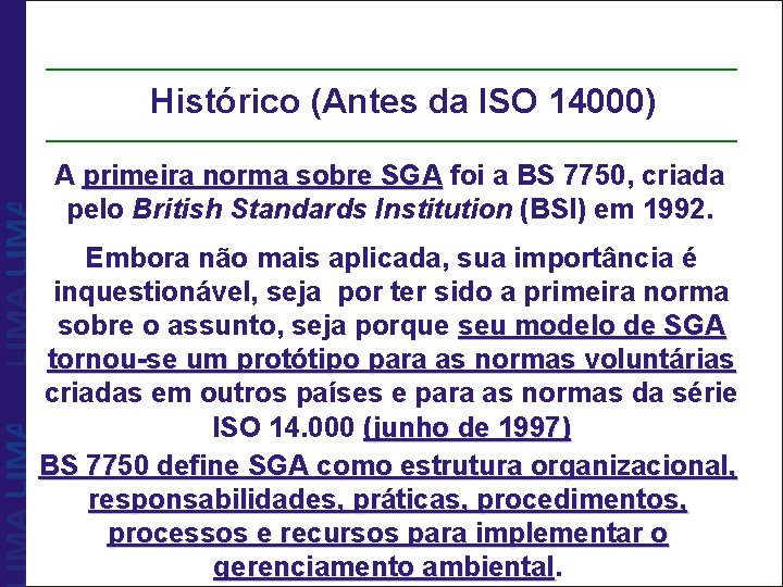 Histórico (Antes da ISO 14000) A primeira norma sobre SGA foi a BS 7750,