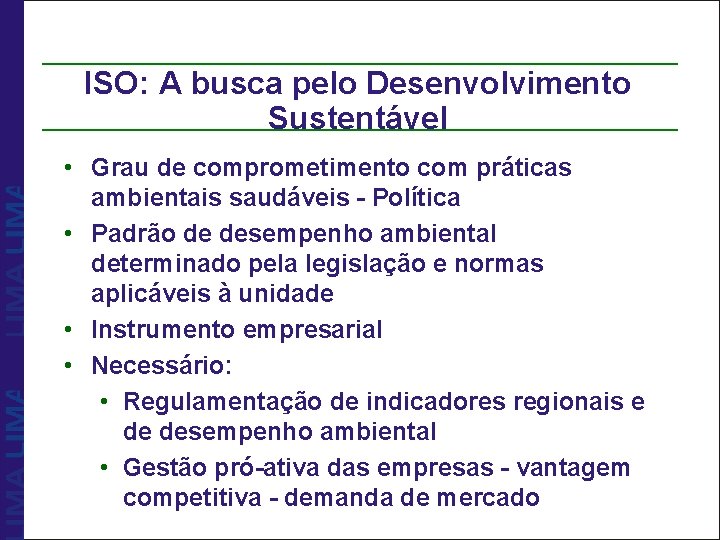 ISO: A busca pelo Desenvolvimento Sustentável • Grau de comprometimento com práticas ambientais saudáveis