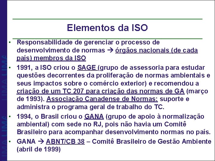 Elementos da ISO • Responsabilidade de gerenciar o processo de desenvolvimento de normas órgãos