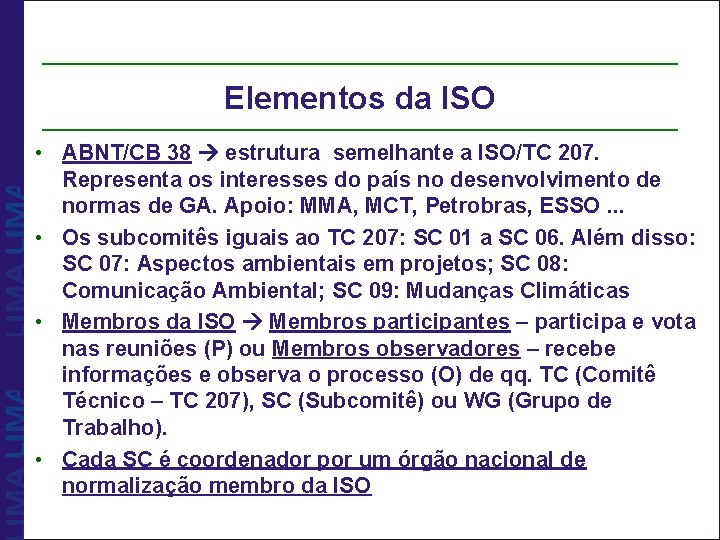 Elementos da ISO • ABNT/CB 38 estrutura semelhante a ISO/TC 207. Representa os interesses