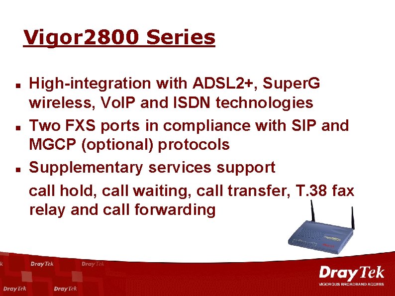 Vigor 2800 Series n n n High-integration with ADSL 2+, Super. G wireless, Vo.