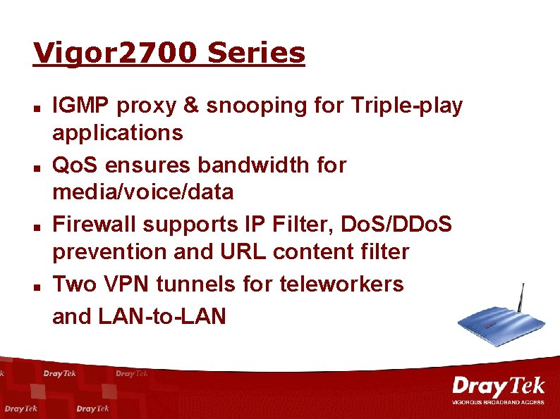 Vigor 2700 Series n n IGMP proxy & snooping for Triple-play applications Qo. S