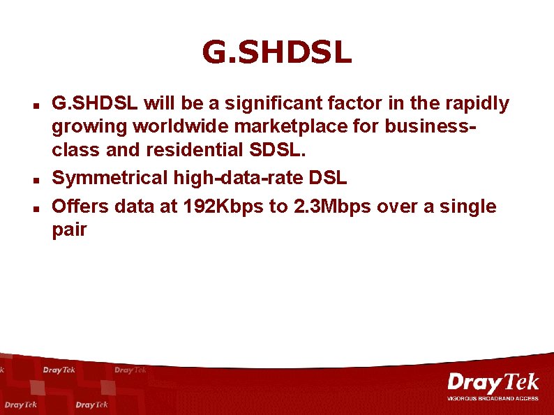 G. SHDSL n n n G. SHDSL will be a significant factor in the