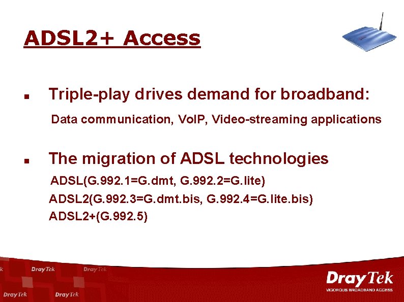 ADSL 2+ Access n Triple-play drives demand for broadband: Data communication, Vo. IP, Video-streaming