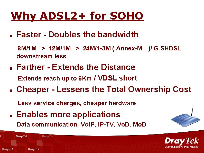 Why ADSL 2+ for SOHO n Faster - Doubles the bandwidth 8 M/1 M