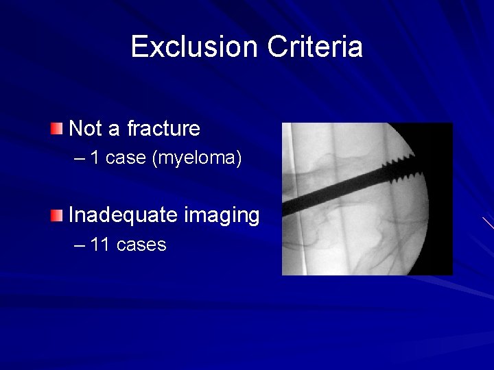 Exclusion Criteria Not a fracture – 1 case (myeloma) Inadequate imaging – 11 cases