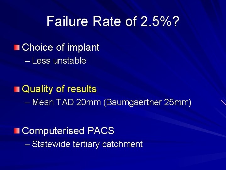 Failure Rate of 2. 5%? Choice of implant – Less unstable Quality of results