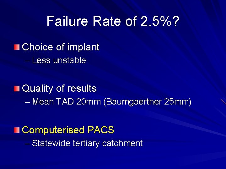 Failure Rate of 2. 5%? Choice of implant – Less unstable Quality of results