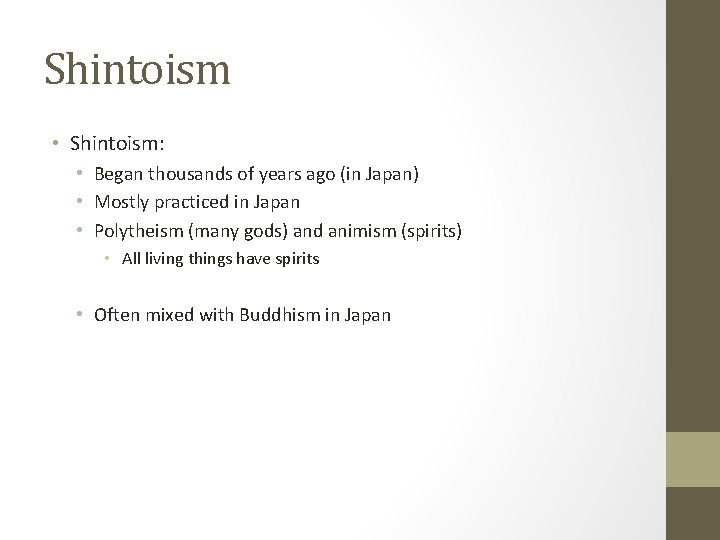 Shintoism • Shintoism: • Began thousands of years ago (in Japan) • Mostly practiced