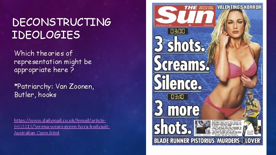 DECONSTRUCTING IDEOLOGIES Which theories of representation might be appropriate here ? *Patriarchy: Van Zoonen,