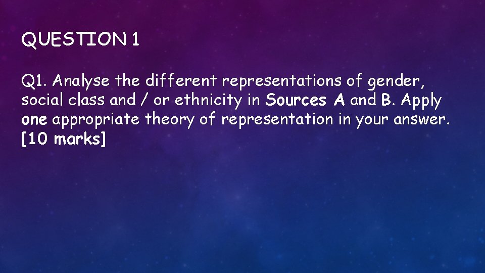 QUESTION 1 Q 1. Analyse the different representations of gender, social class and /