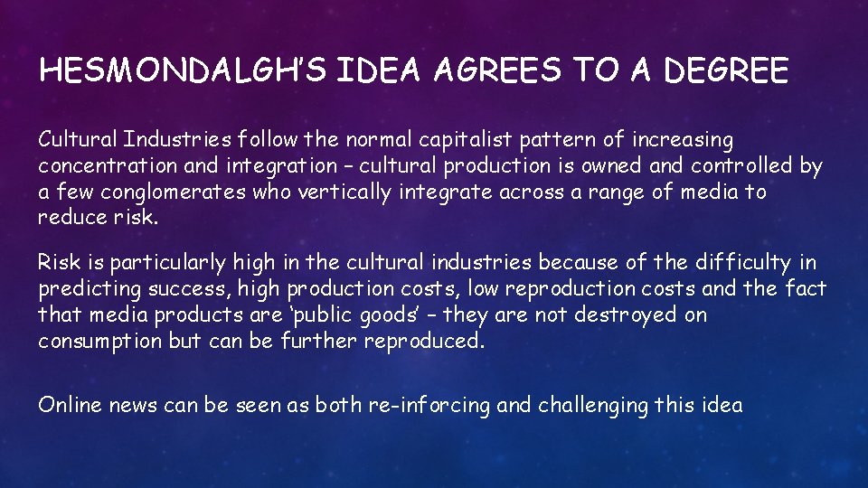 HESMONDALGH’S IDEA AGREES TO A DEGREE Cultural Industries follow the normal capitalist pattern of
