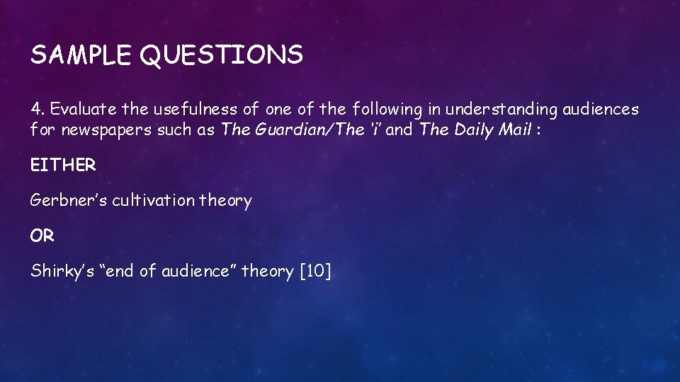 SAMPLE QUESTIONS 4. Evaluate the usefulness of one of the following in understanding audiences
