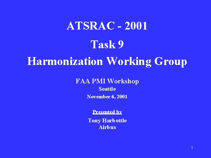 ATSRAC - 2001 Task 9 Harmonization Working Group FAA PMI Workshop Seattle November 6,