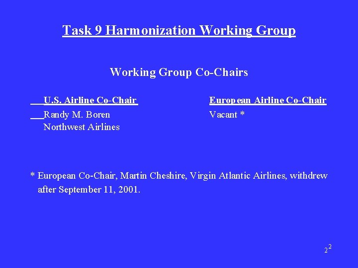 Task 9 Harmonization Working Group Co-Chairs U. S. Airline Co-Chair Randy M. Boren Northwest