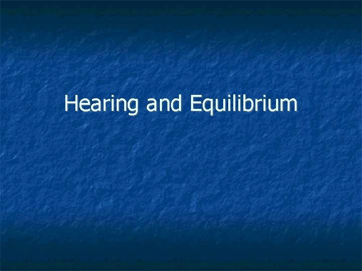 Hearing and Equilibrium 