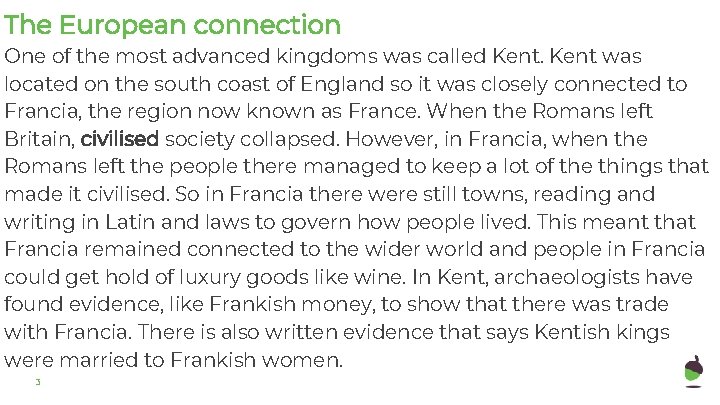 The European connection One of the most advanced kingdoms was called Kent was located The European connection One of the most advanced kingdoms was called Kent was located