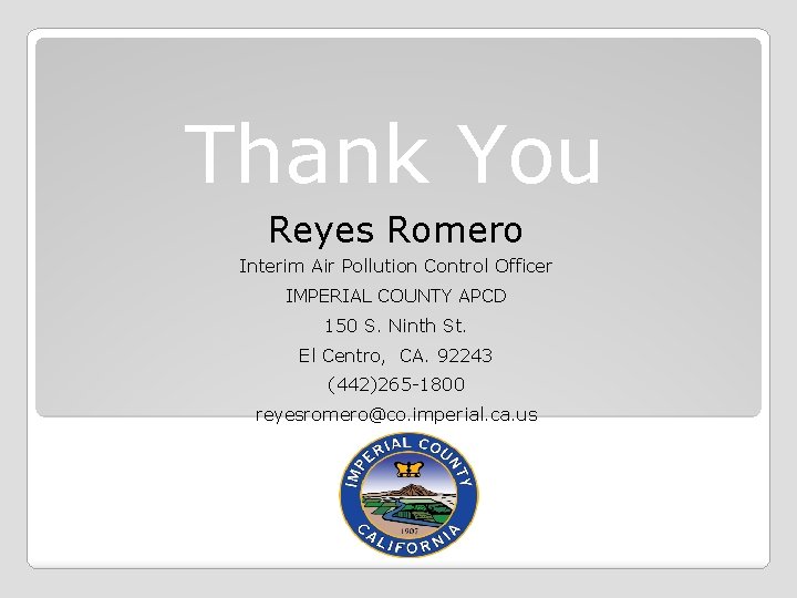 Thank You Reyes Romero Interim Air Pollution Control Officer IMPERIAL COUNTY APCD 150 S.