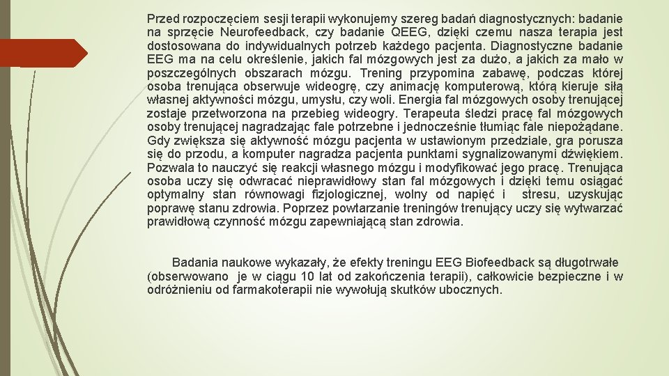 Przed rozpoczęciem sesji terapii wykonujemy szereg badań diagnostycznych: badanie na sprzęcie Neurofeedback, czy badanie