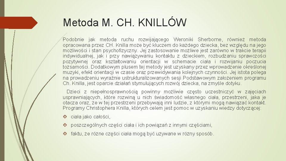 Metoda M. CH. KNILLÓW Podobnie jak metoda ruchu rozwijającego Weroniki Sherborne, również metoda opracowana