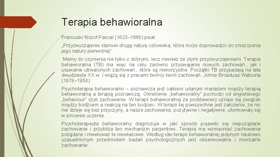 Terapia behawioralna Francuski filozof Pascal (1623– 1668) pisał: „Przyzwyczajenie stanowi drugą naturę człowieka, która