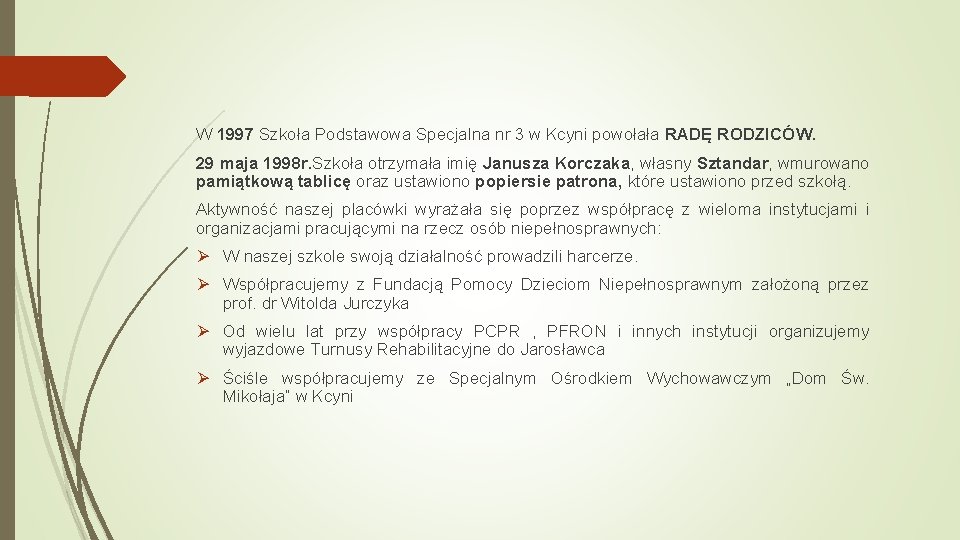 W 1997 Szkoła Podstawowa Specjalna nr 3 w Kcyni powołała RADĘ RODZICÓW. 29 maja