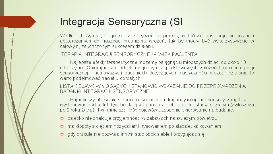 Integracja Sensoryczna (SI Według J. Ayres „integracja sensoryczna to proces, w którym następuje organizacja