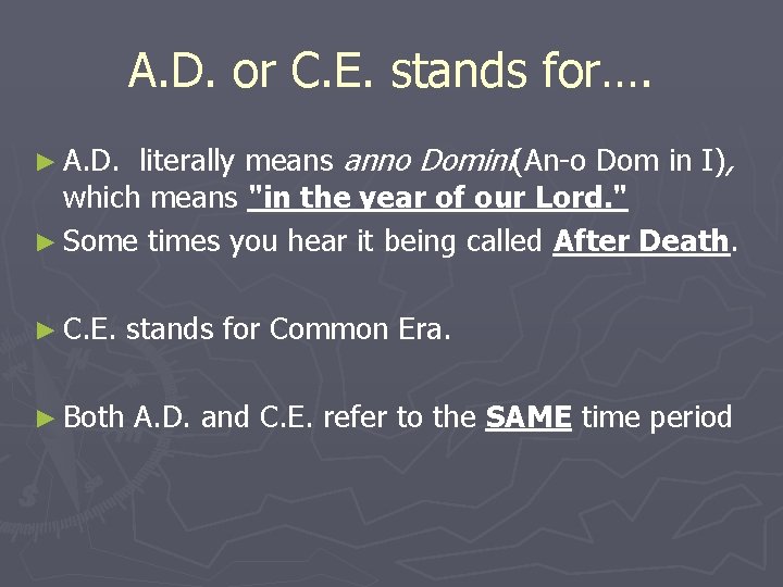 A. D. or C. E. stands for…. literally means anno Domini(An-o Dom in I),