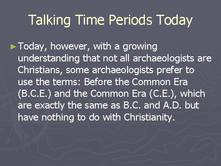 Talking Time Periods Today ► Today, however, with a growing understanding that not all