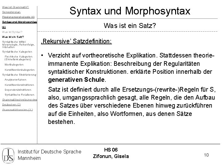 Was ist Grammatik? Semesterplan Flexionsmorphologie (4) Syntax und Morphosyntax Was ist ein Satz? (6)