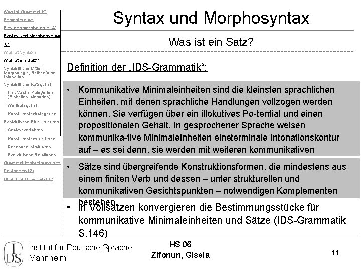 Was ist Grammatik? Semesterplan Flexionsmorphologie (4) Syntax und Morphosyntax Was ist ein Satz? (6)