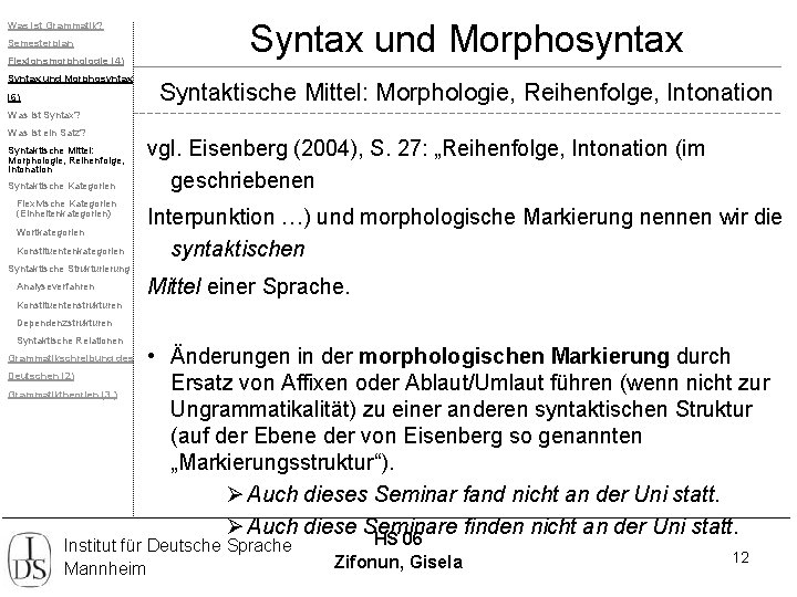 Was ist Grammatik? Semesterplan Flexionsmorphologie (4) Syntax und Morphosyntax (6) Syntax und Morphosyntax Syntaktische