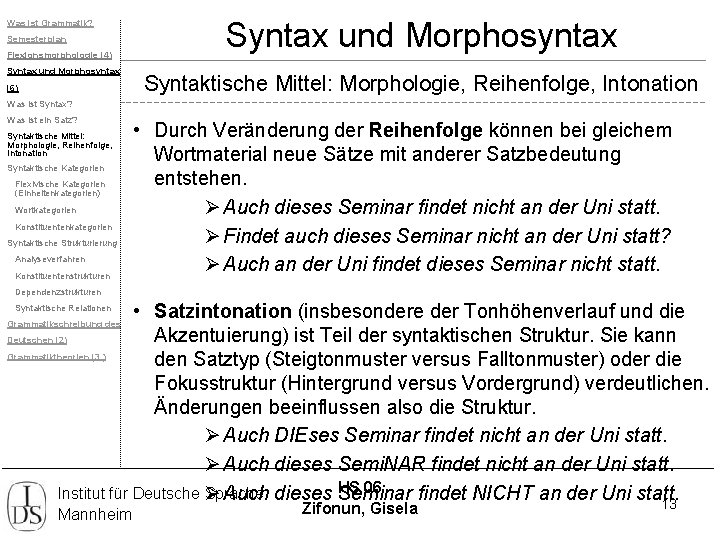 Was ist Grammatik? Semesterplan Flexionsmorphologie (4) Syntax und Morphosyntax (6) Syntax und Morphosyntax Syntaktische
