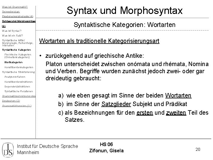 Was ist Grammatik? Semesterplan Flexionsmorphologie (4) Syntax und Morphosyntax (6) Syntax und Morphosyntax Syntaktische